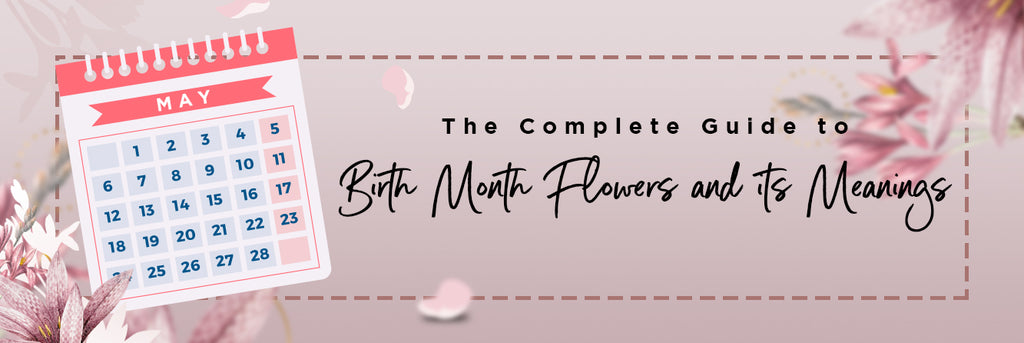 The Complete Guide to Birth Month Flowers and its Meanings