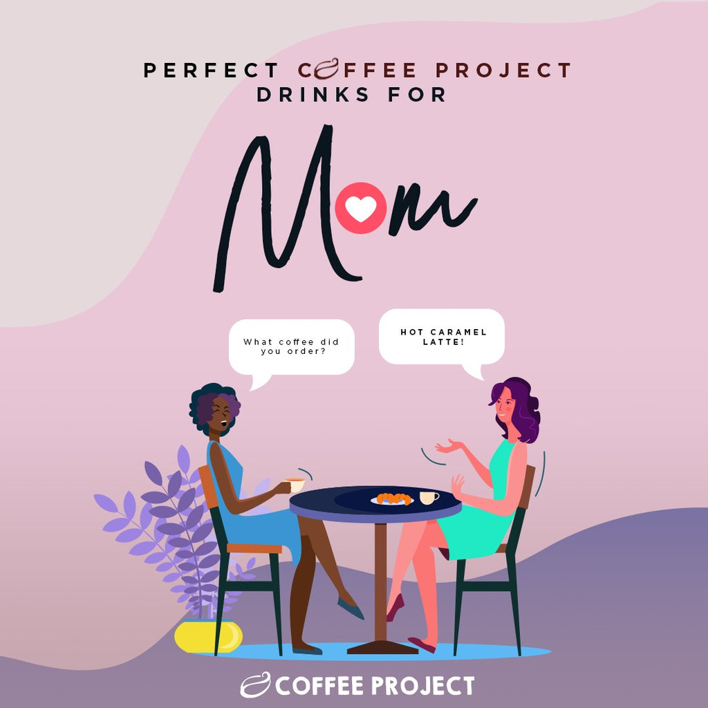 Perfect Coffee Project Drink for Mom