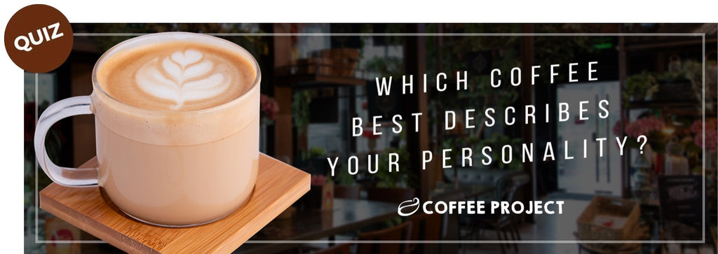 Which coffee best describes your personality?