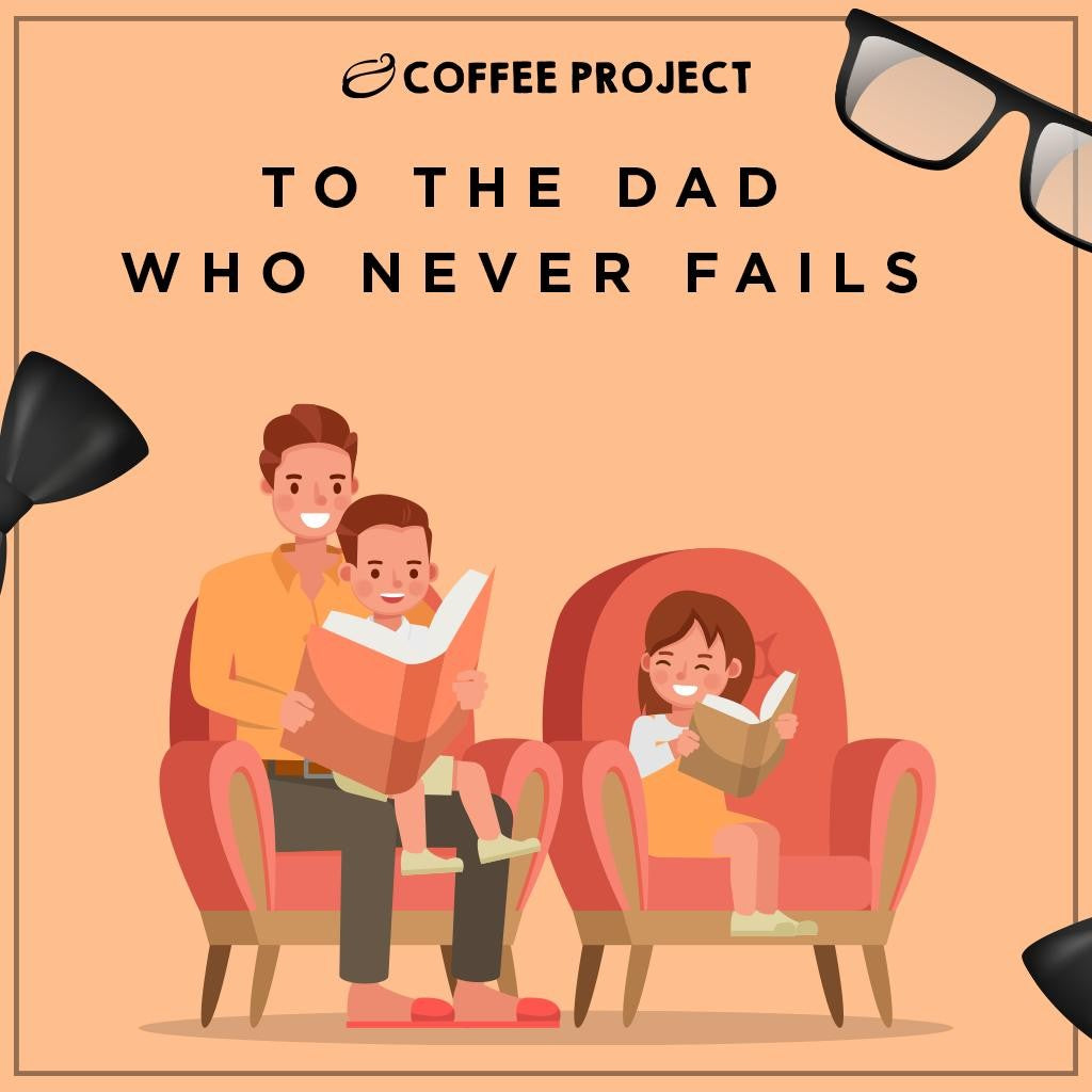 To the Dad who never fails